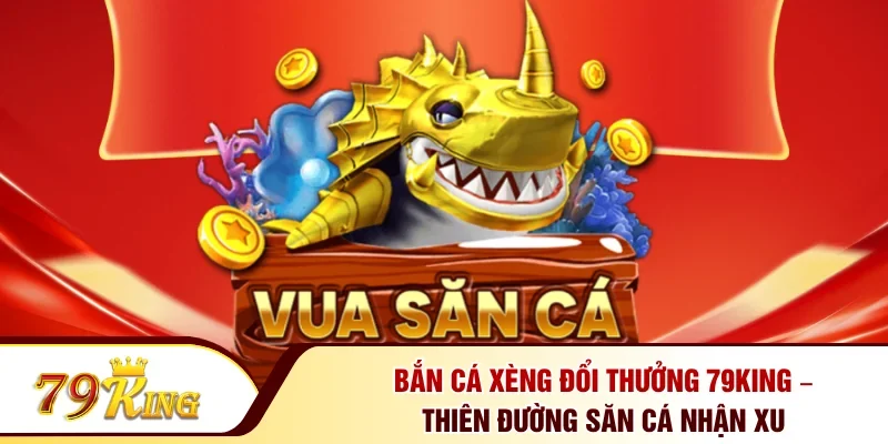 Bắn cá xèng đổi thưởng