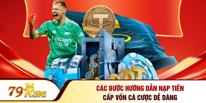 Các bước hướng dẫn nạp tiền cấp vốn cá cược dễ dàng