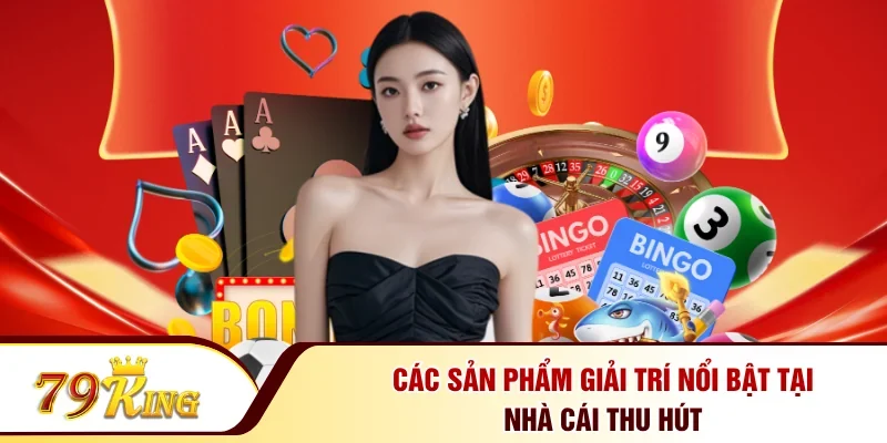 Các sản phẩm giải trí nổi bật tại nhà cái thu hút