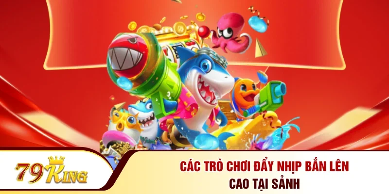 Các trò chơi đẩy nhịp bắn lên cao tại sảnh
