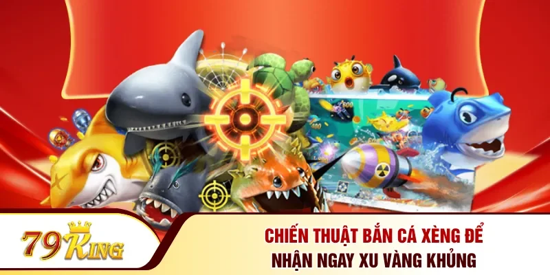 Chiến thuật bắn cá xèng để nhận ngay xu vàng khủng
