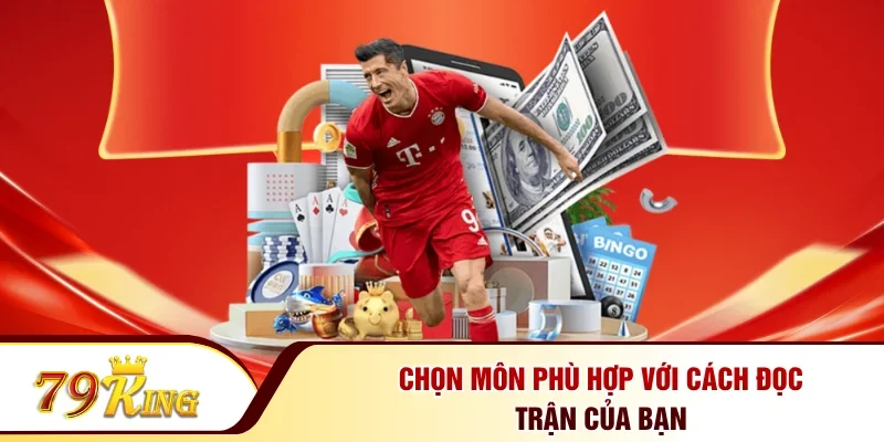 Chọn môn phù hợp với cách đọc trận của bạn