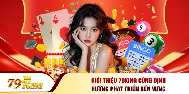 Giới thiệu 79KING cùng định hướng phát triển bền vững