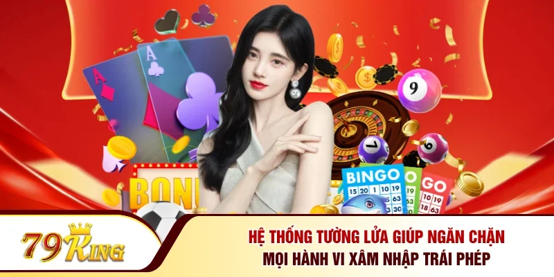 Hệ thống tường lửa giúp ngăn chặn mọi hành vi xâm nhập trái phép