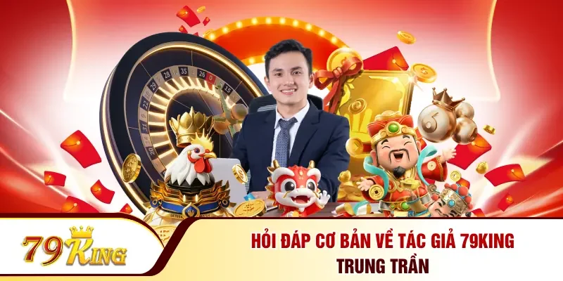 Hỏi đáp cơ bản về tác giả 79KING Trung Trần