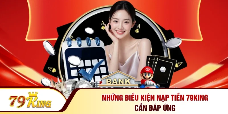 Những điều kiện nạp tiền 79KING cần đáp ứng