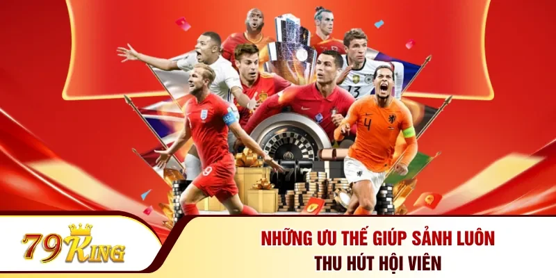 Những ưu thế giúp sảnh luôn thu hút hội viên