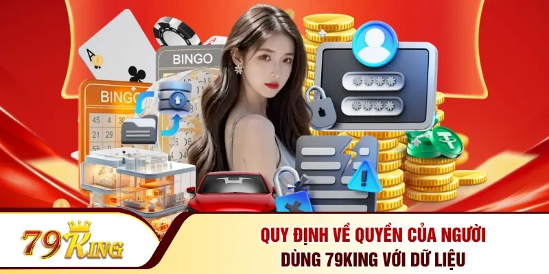 Quy định về quyền của người dùng 79KING với dữ liệu
