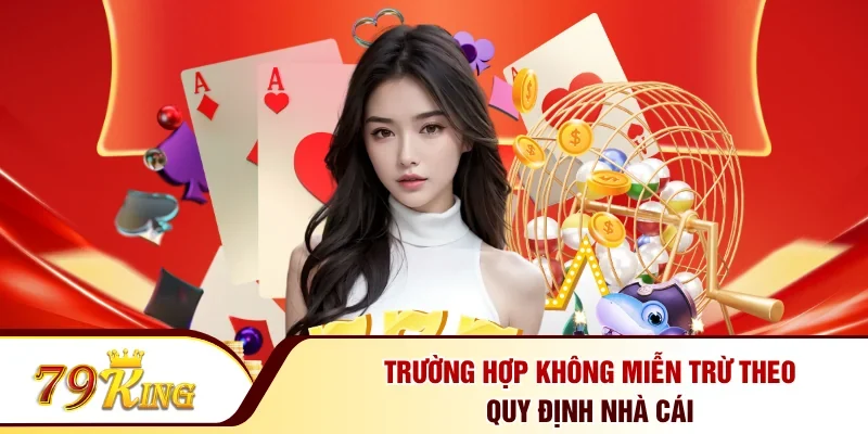 Trường hợp không miễn trừ theo quy định nhà cái